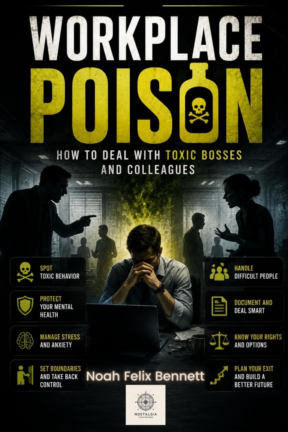 Workplace Poison: How to Deal with Toxic Bosses and Colleagues: A Survival Guide for Mental Health at Work (Escaping Toxicity: A Journey Through the Dark Side of Human Connections)