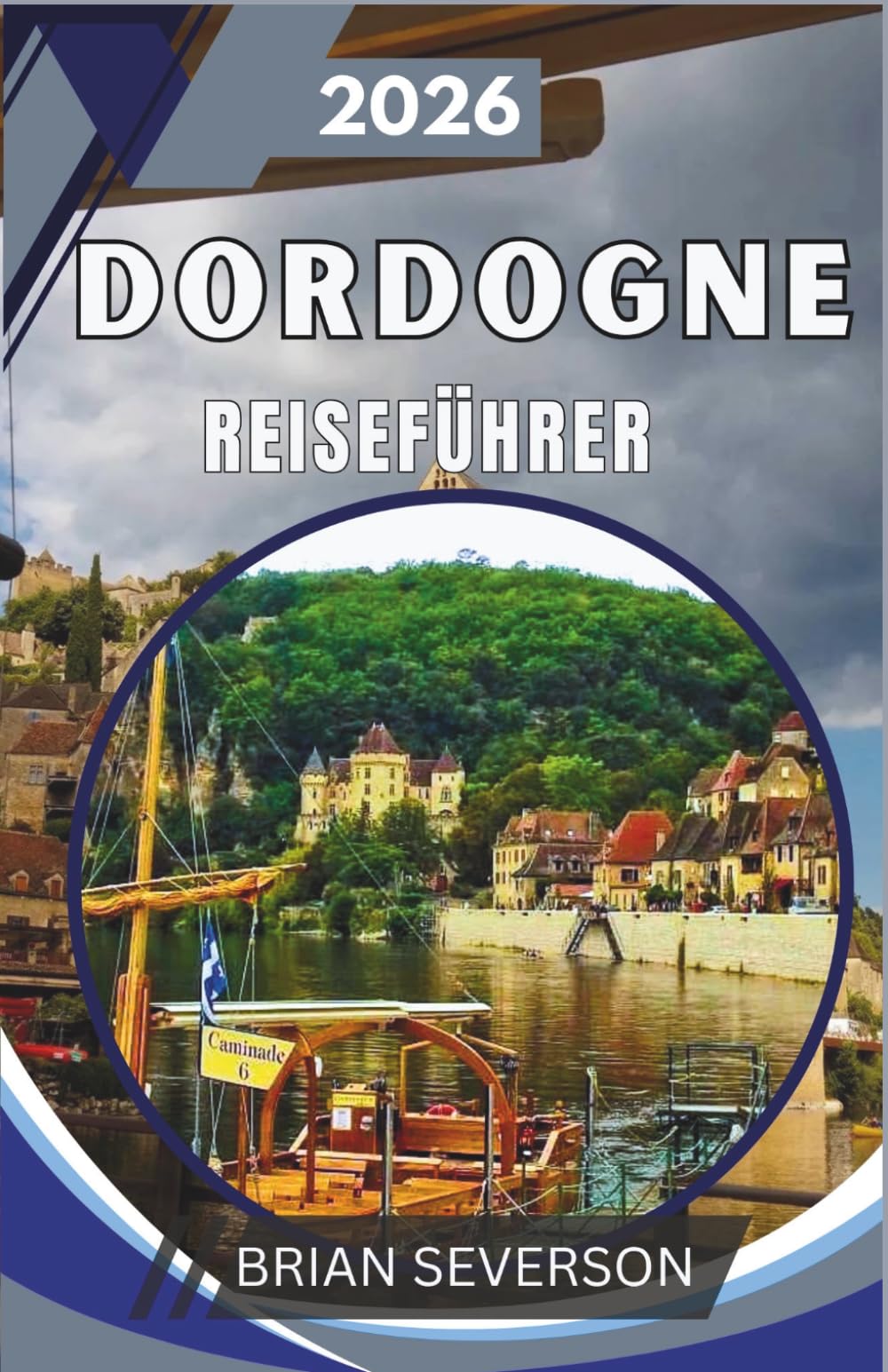 Dordogne Reiseführer 2026: Entdecken Sie Lascaux, Sarlat und das Vézère-Tal mit Insider-Reiserouten, Spartipps und kulturellen Einblicken für ein lebendiges Geschichtserlebnis