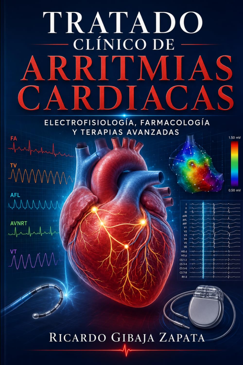 Tratado Clínico de Arritmias Cardiacas: Electrofisiología, Farmacología y Terapias Avanzadas