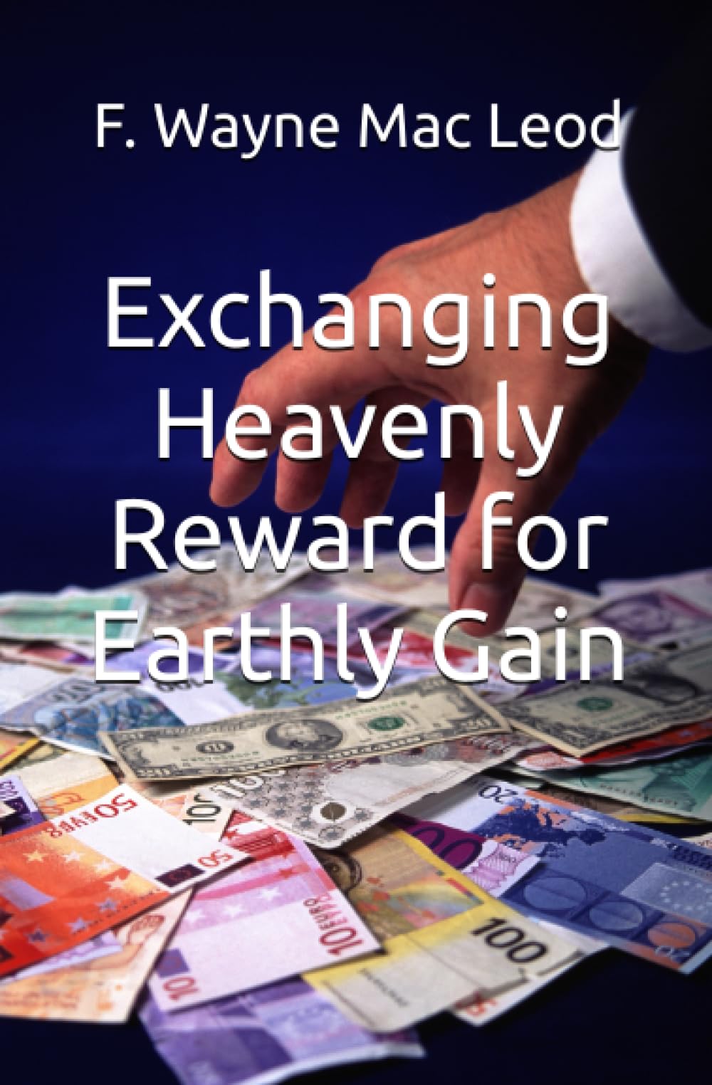 Exchanging Heavenly Reward for Earthly Gain: What Jesus Teaches in Matthew 6 about the Risk of Losing Heavenly Reward by Practicing Faith for Earthly Gain