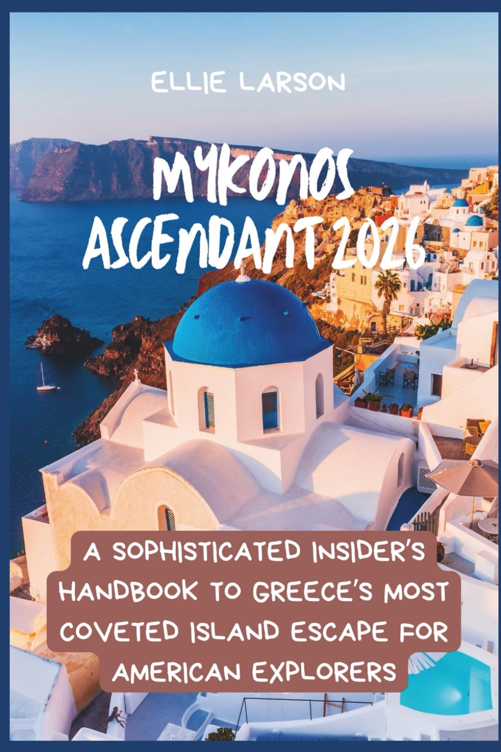 Mykonos Ascendant 2026: A Sophisticated Insider’s Handbook to Greece’s Most Coveted Island Escape for American Explorers