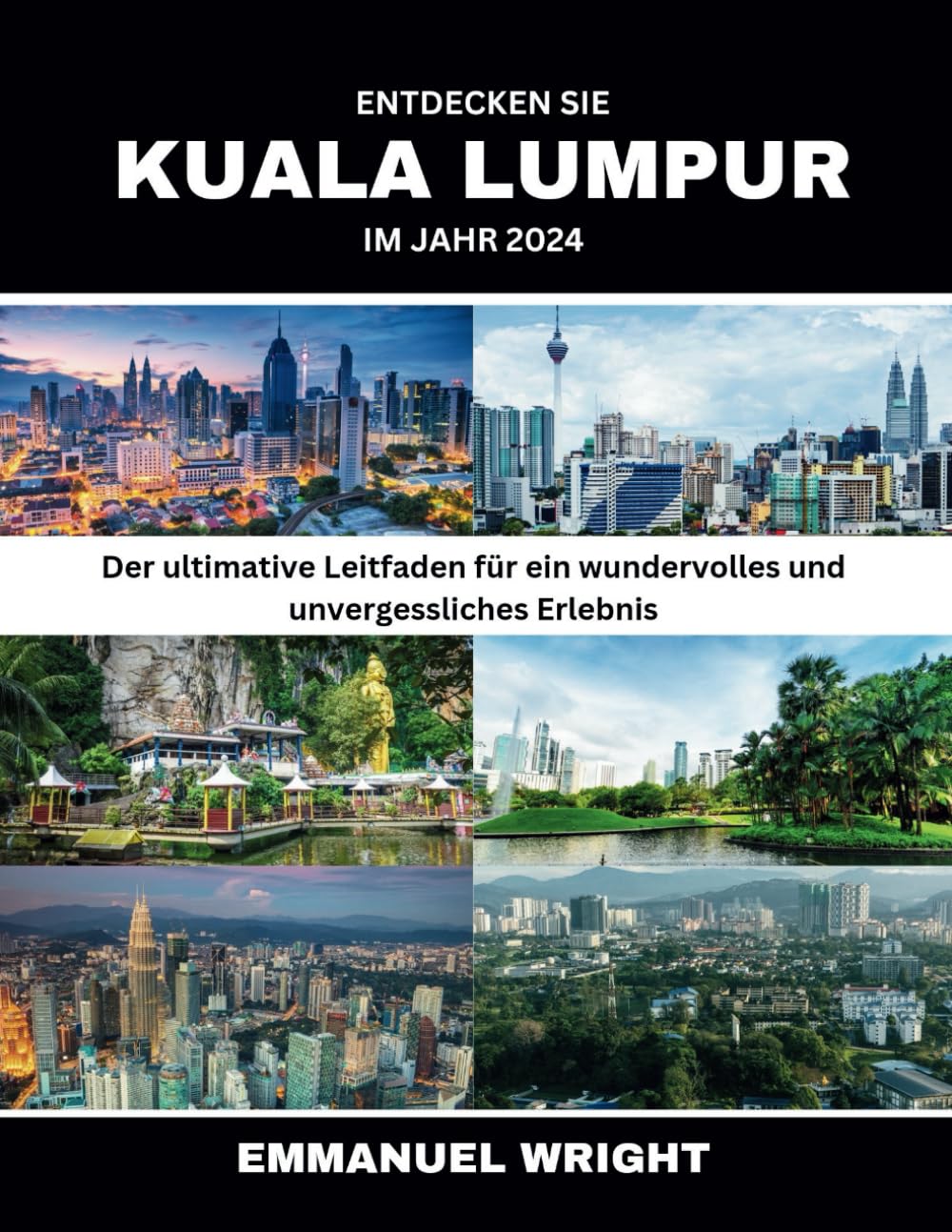 ENTDECKEN SIE KUALA LUMPUR IM JAHR 2024: Der ultimative Leitfaden für ein wundervolles und unvergessliches Erlebnis