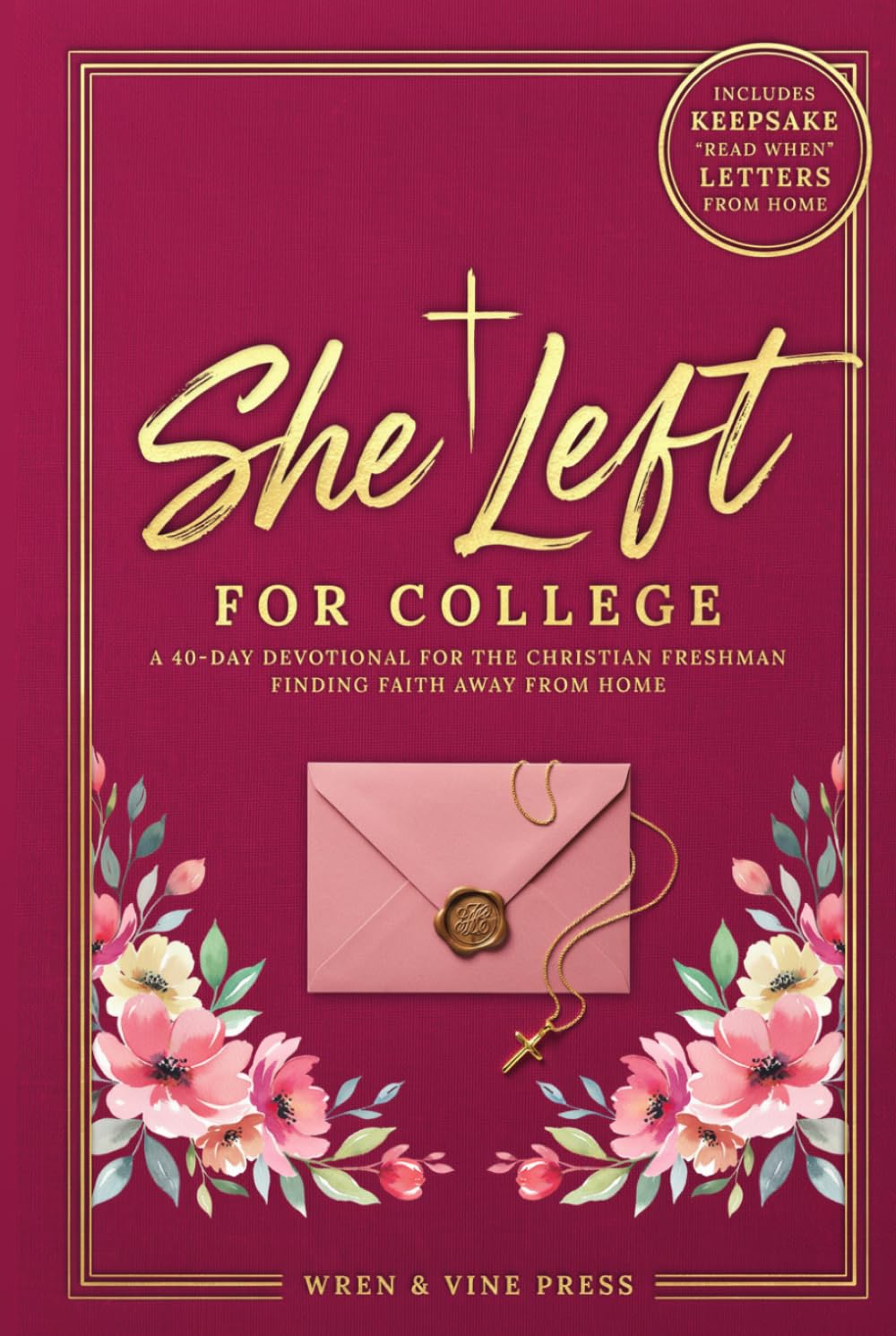 College Freshman Devotional: She Left for College: 40 Days of Christian Faith, Dorm Life Real-Talk, and "Read When" Letters for Girls Moving Away