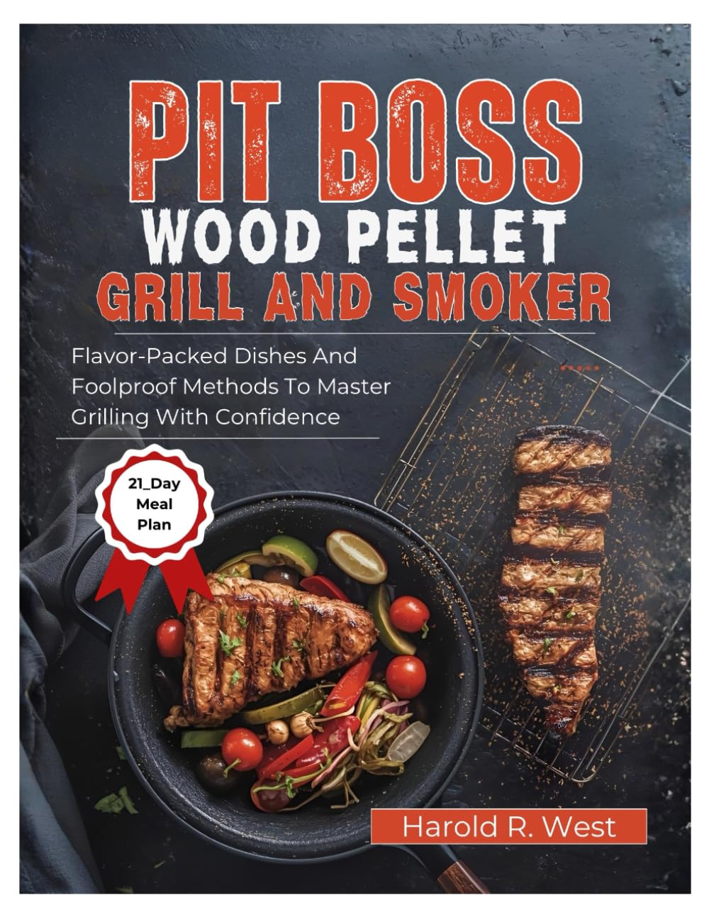 PIT BOSS WOOD PELLET GRILL & SMOKER COOKBOOK FOR BEGINNERS: Flavor-Packed Dishes and Foolproof Methods to Master Grilling with Confidence (Simple Recipe Cookbooks)