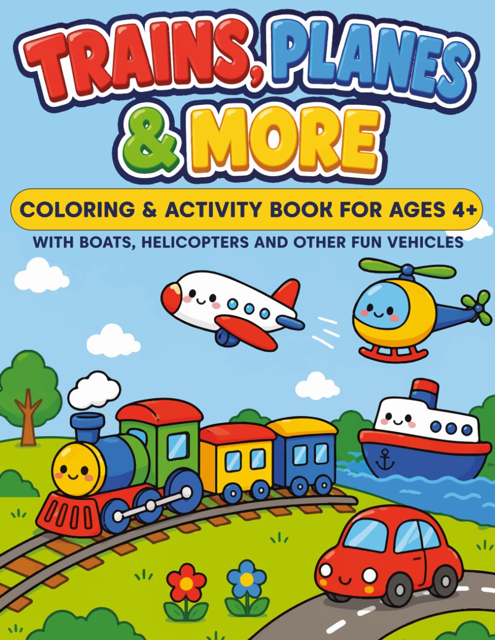 TRAIN,PLANES & MORE: Coloring & Activity Book For Ages 4+ | With Boats, Helicopters And Other Fun Vehicles