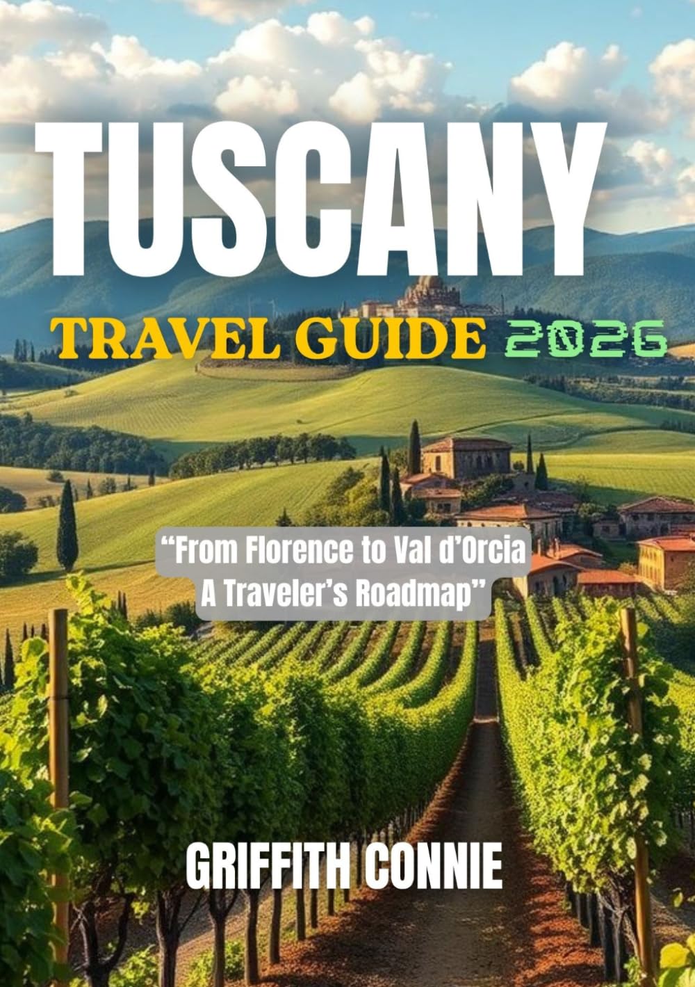 TUSCANY TRAVEL GUIDE 2026: From Florence to Val d’Orcia A Traveler’s Roadmap