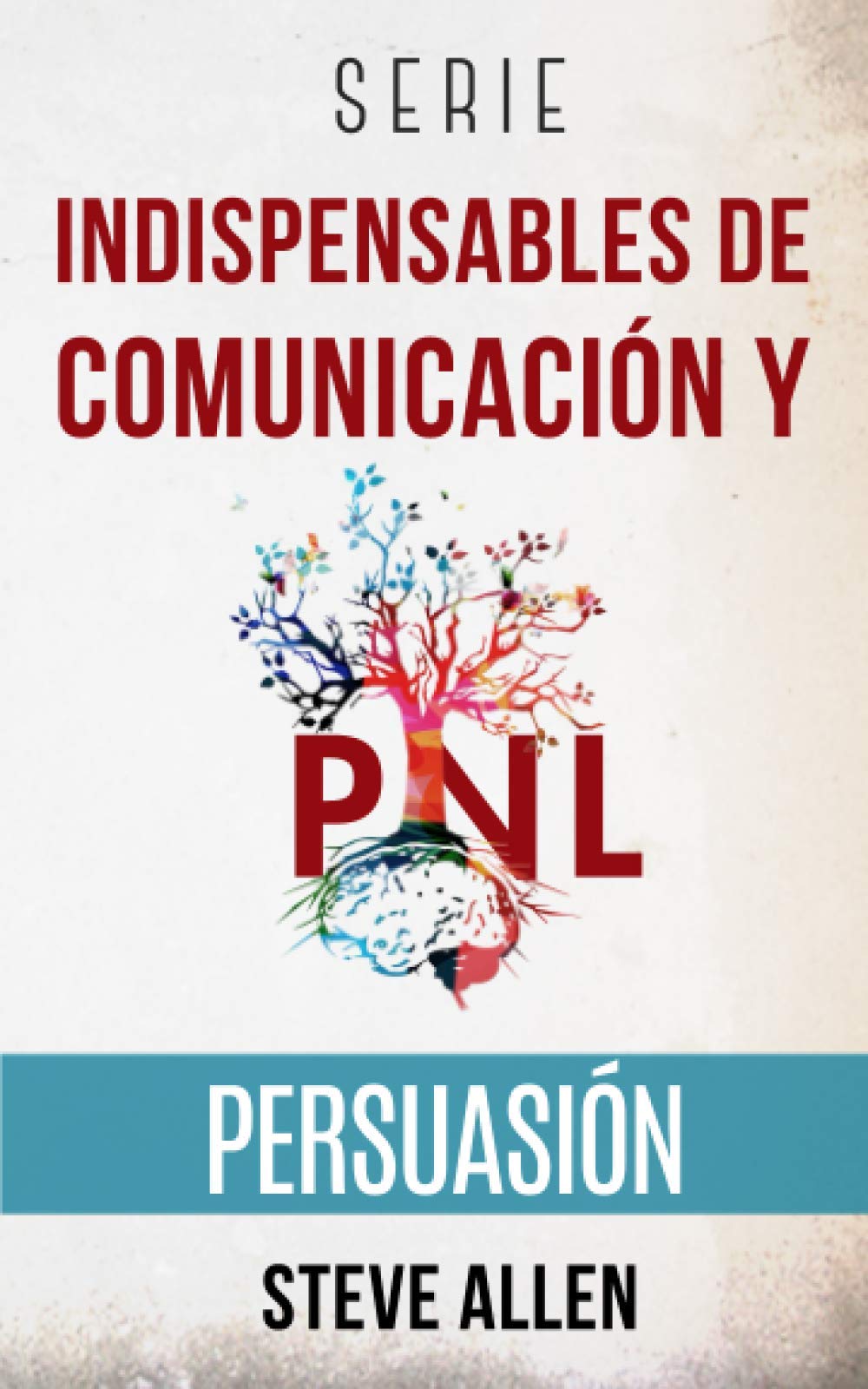 Serie Indispensables de comunicación y persuasión: Serie de 3 títulos: Persuasión e influencia, Técnicas prohibidas de persuasión y Tácticas de conversación