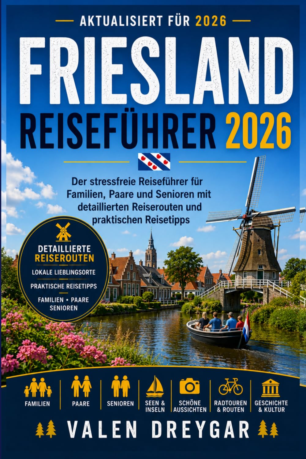 Friesland Reiseführer 2026: Der stressfreie Reiseführer für Familien, Paare und Senioren mit detaillierten Reiserouten und praktischen Reisetipps