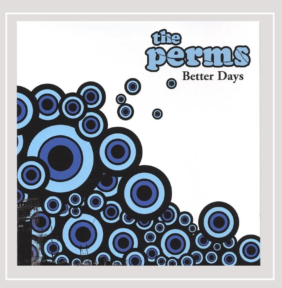 Better Days [Audio CD] The Perms; Shane Smith; Scott Perry; Marty Chapman and Lloyd Peterson