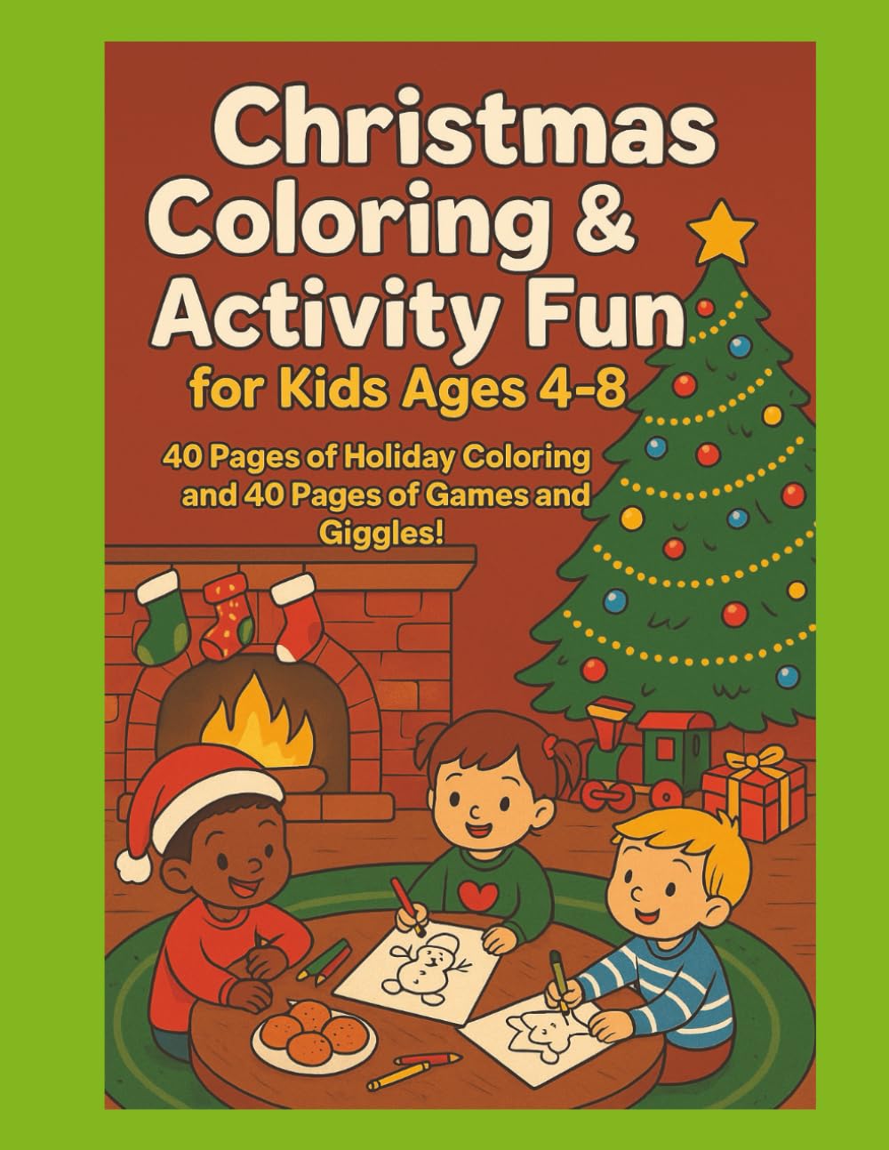 Christmas Coloring & Activity Fun for Kids Ages 4-8: 40 Pages of Holiday Coloring and 40 Pages of Games and giggles!