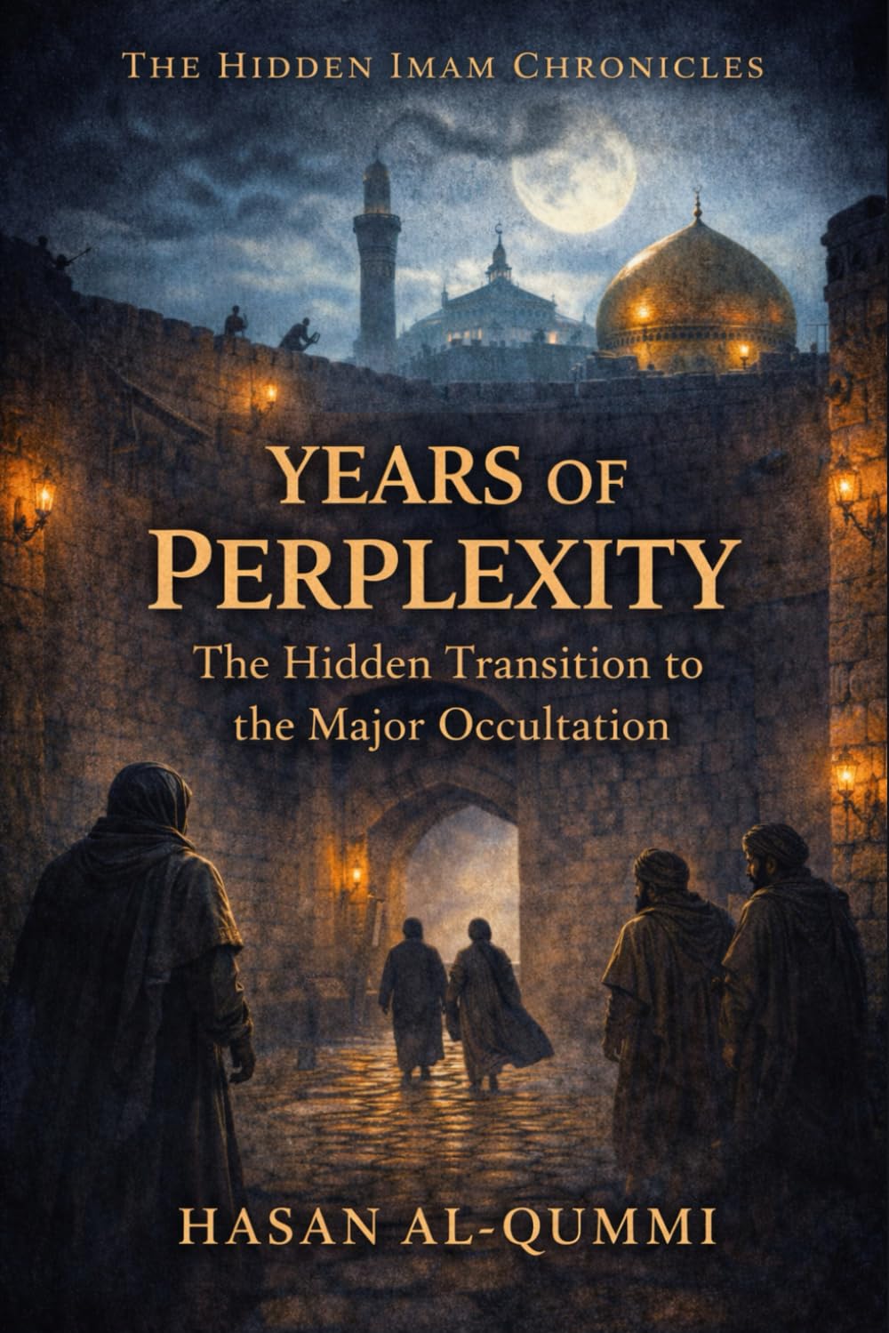 Years of Perplexity: The Hidden Transition to the Major Occultation: 2 (The Hidden Imam Chronicles)