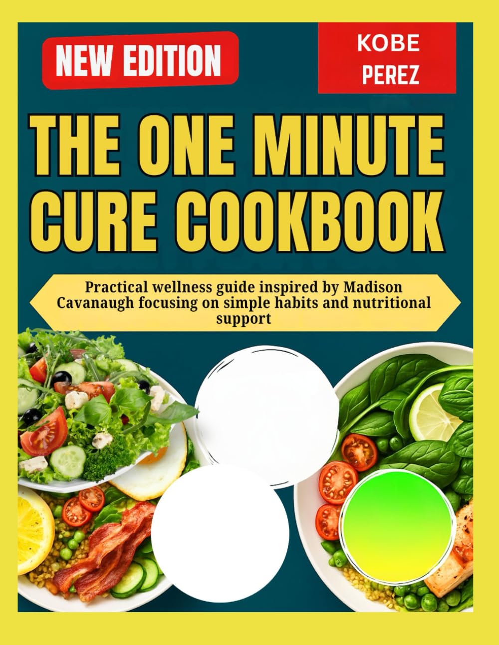 ONE MINUTE CURE COOKBOOK: Practical wellness guide inspired by Madison Cavanaugh focusing on simple habits and nutritional support
