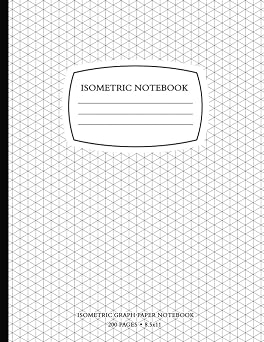Isometric Notebook Isometric Graph Paper Notebook 200 Pages 8.5 x 11 Inches for 3D Design and Math, Grid Of 1/4 Inch Equilateral Triangles