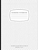 Isometric Notebook: Isometric Graph Paper Notebook 200 Pages 8.5 x 11 Inches for 3D Design and Math, Grid Of 1/4 Inch Equilateral Triangles