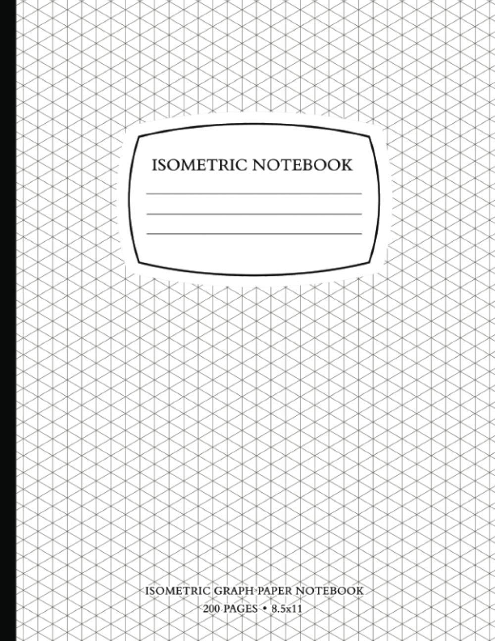 Isometric Notebook: Isometric Graph Paper Notebook 200 Pages 8.5 x 11 Inches for 3D Design and Math, Grid Of 1/4 Inch Equilateral Triangles