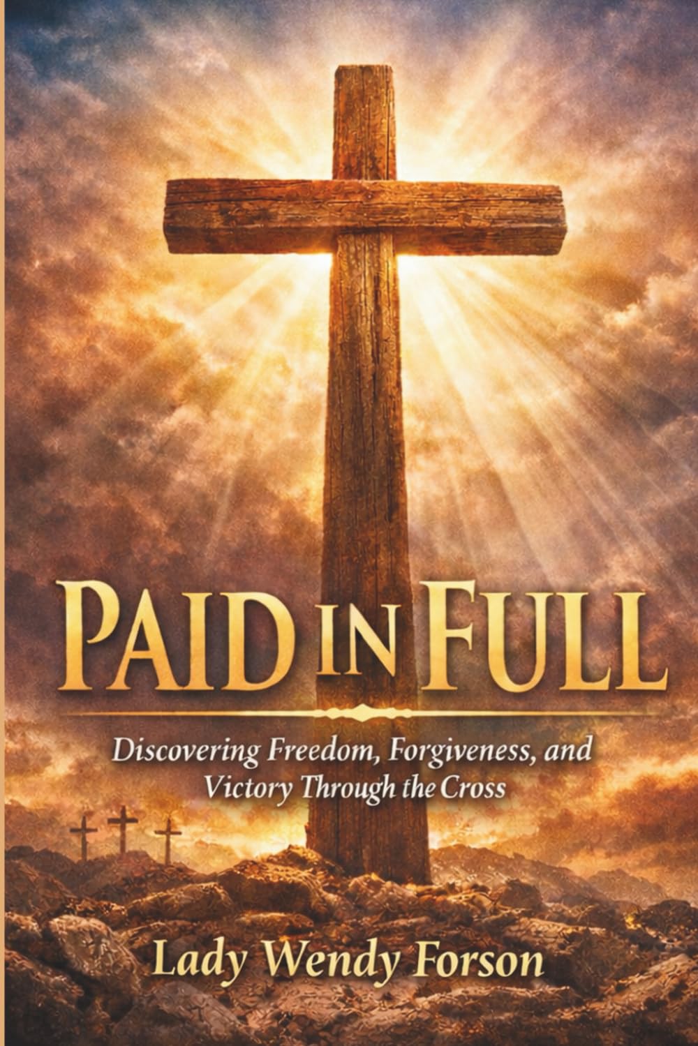 Paid in Full: Discovering Freedom, Forgiveness, and Victory Through the Cross