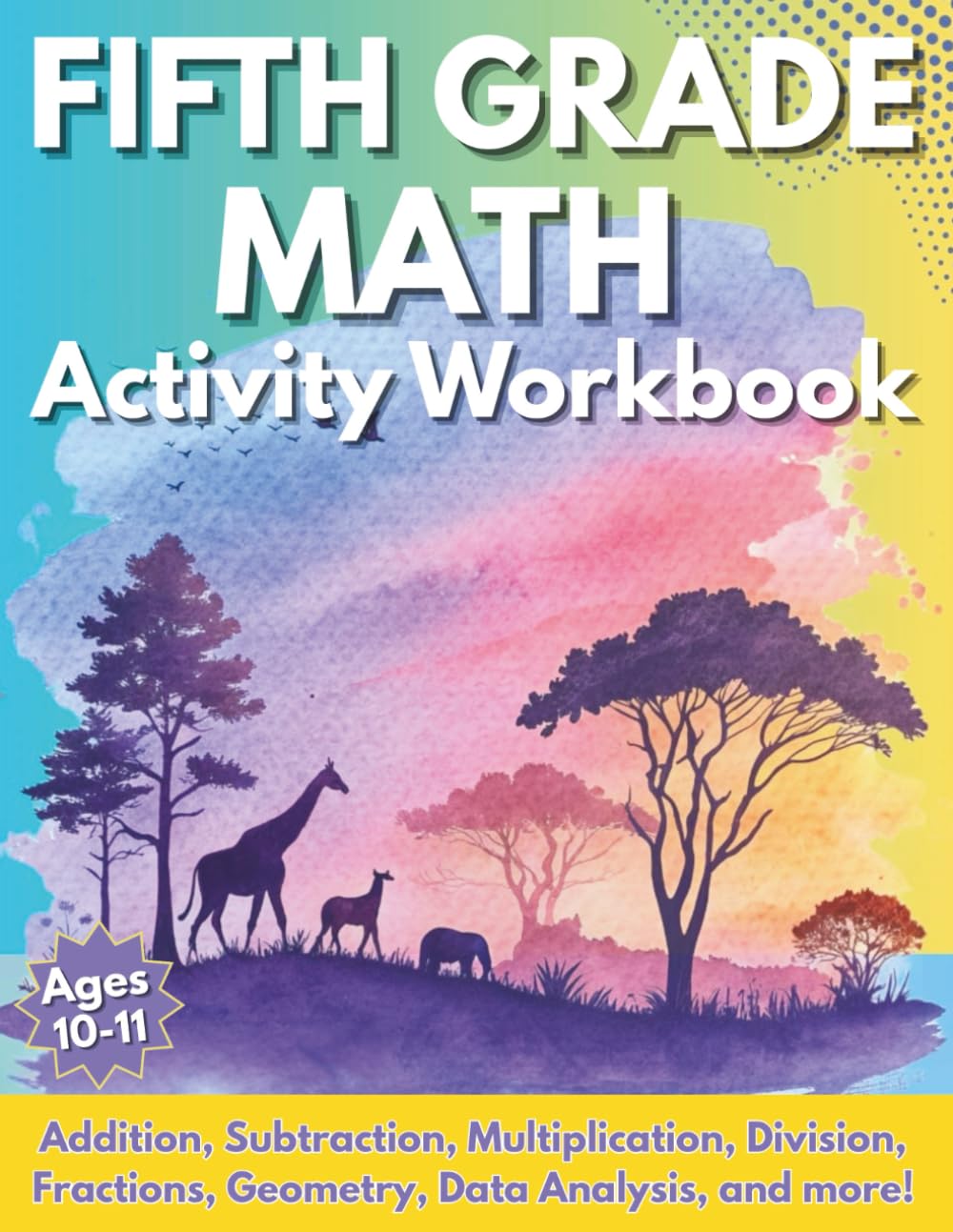 5th Grade Math Activity Workbook: Addition, Subtraction, Multiplication, Division, Decimals, Fractions, Geometry and More with Solutions for Kids Ages 10 to 11 Years Old