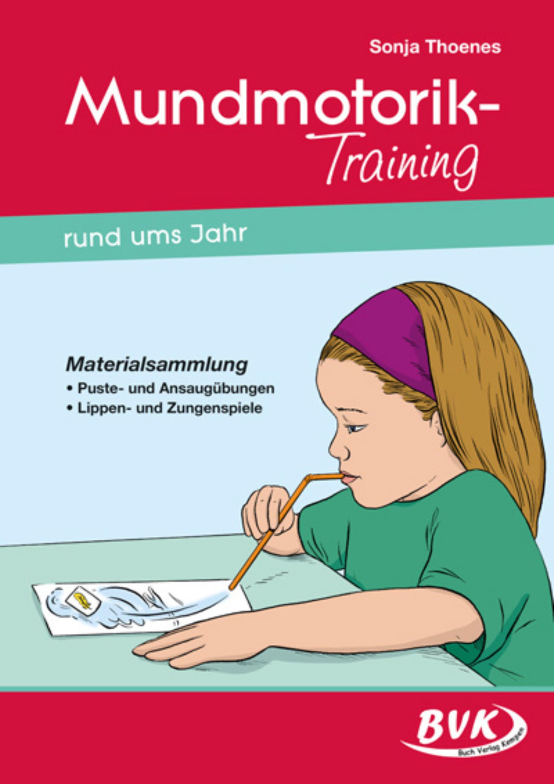Mundmotorik-Training rund ums Jahr: Materialsammlung. Puste- und Ansaugübungen - Lippen- und Zungenspiele | geeignet für Kita, Schule und Logopädie (ab 3 Jahren)