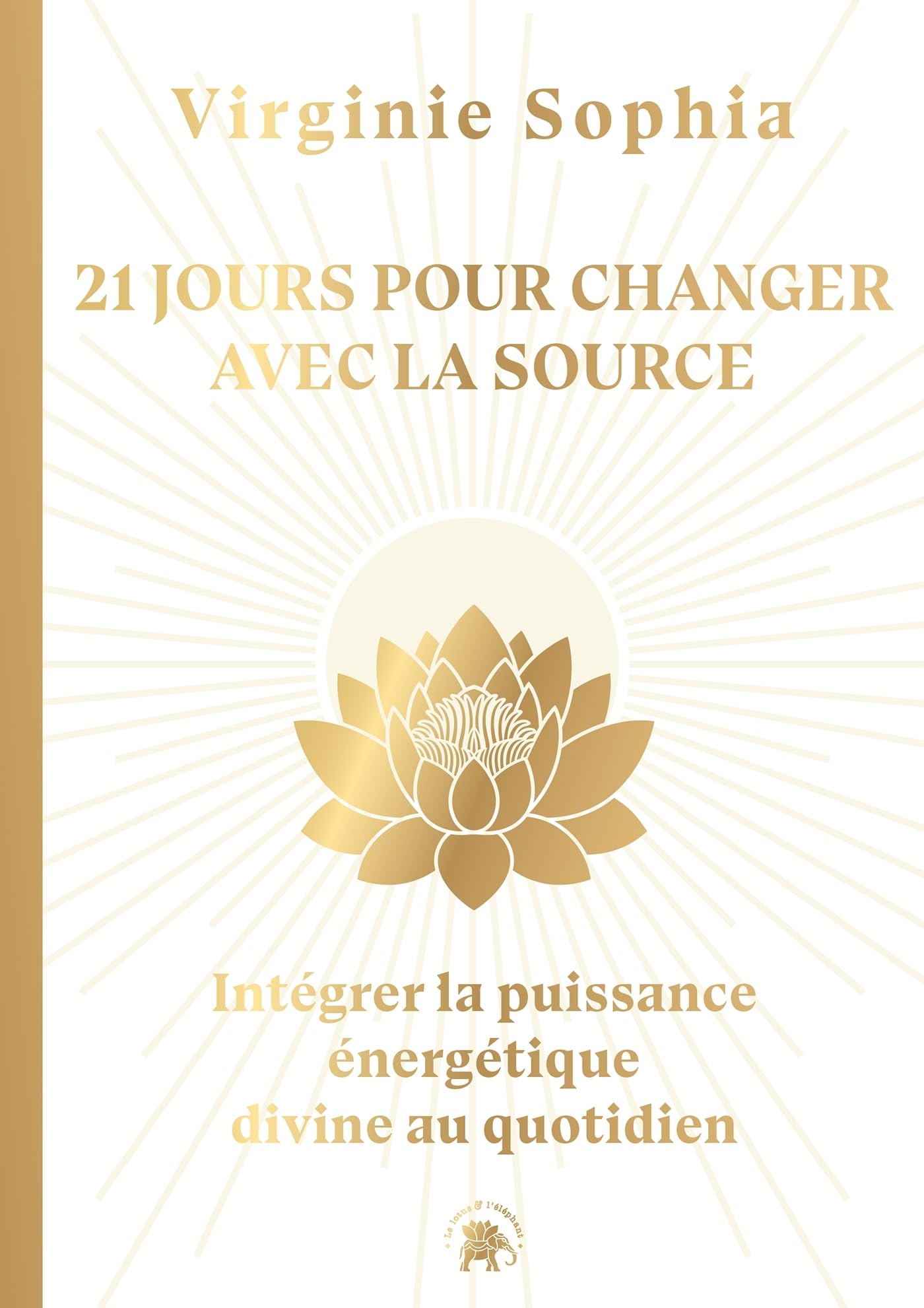 21 jours pour changer avec la Source: Intégrer la puissance énergétique divine au quotidien