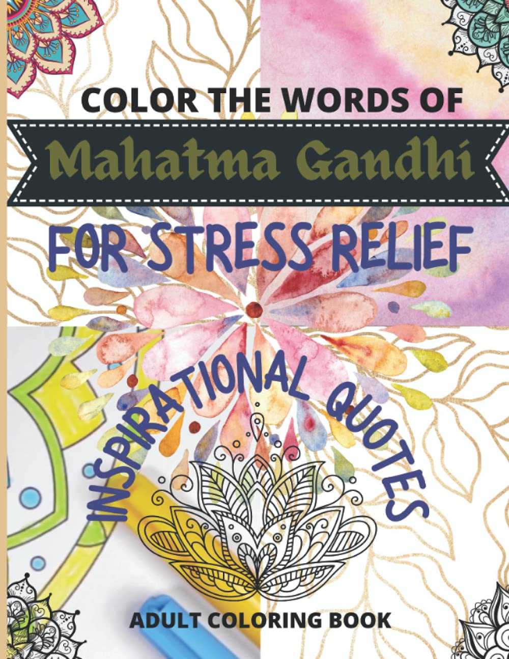 Colour The Words of Mahatma Gandhi - Inspirational Quotes Adult Coloring Book