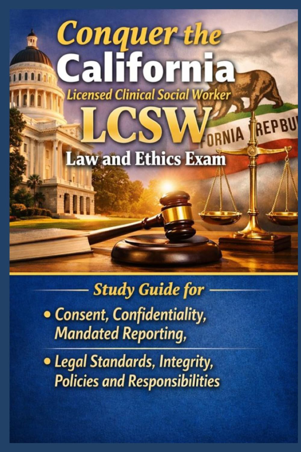 Conquer the California Licensed Clinical Social Worker LCSW Law and Ethics Exam: Study Guide for Consent, Confidentiality, Mandated Reporting, Legal ... (Counseling and Social Work Exams)