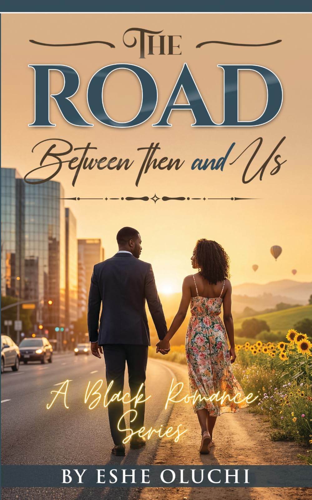 The Road Between Then and Us: LOVE · WEALTH · LEGACY· A BLACK ROMANCE SERIES