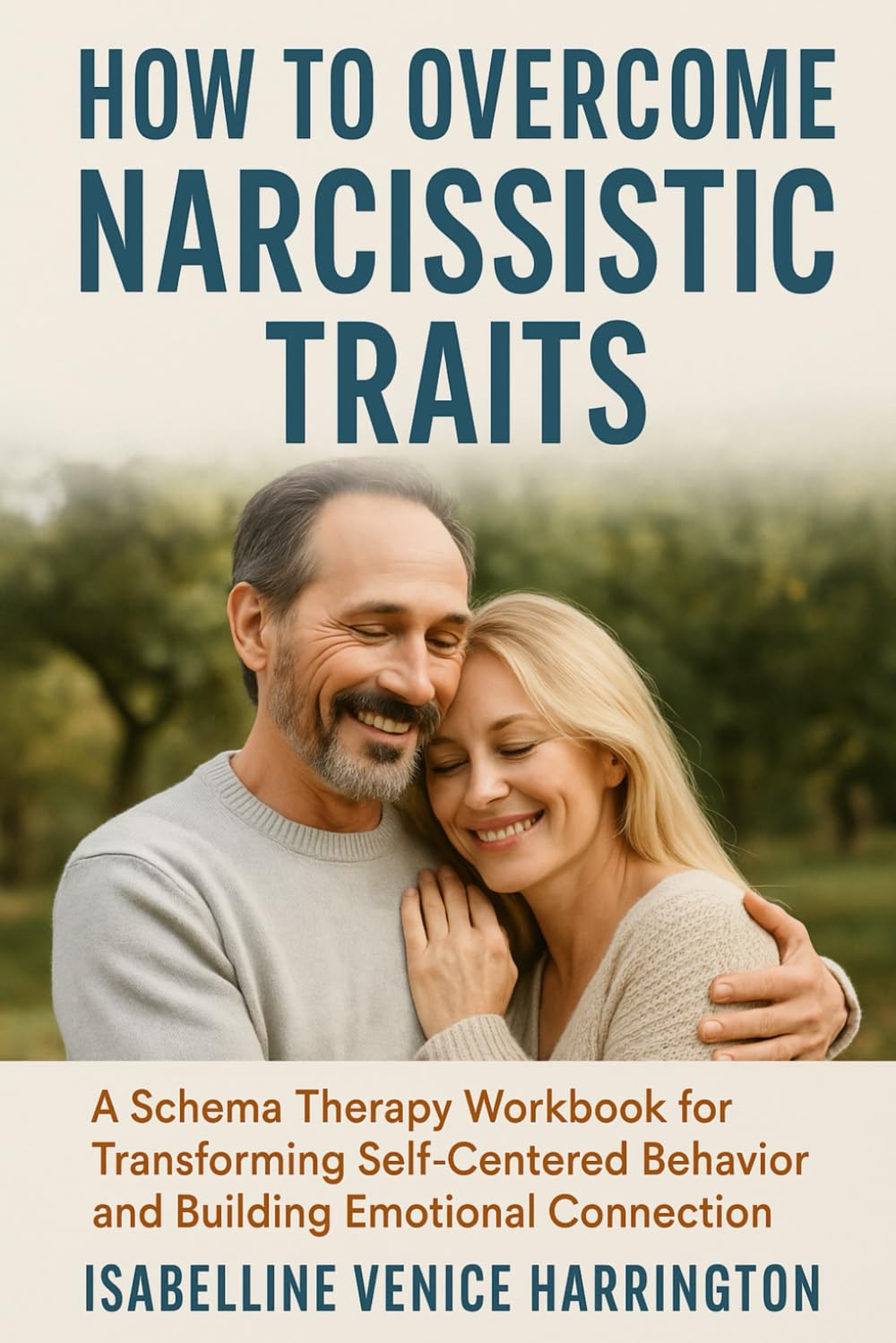 How to Overcome Narcissistic Traits: A Schema Therapy Workbook for Transforming Self-Centered Behavior and Building Emotional Connection