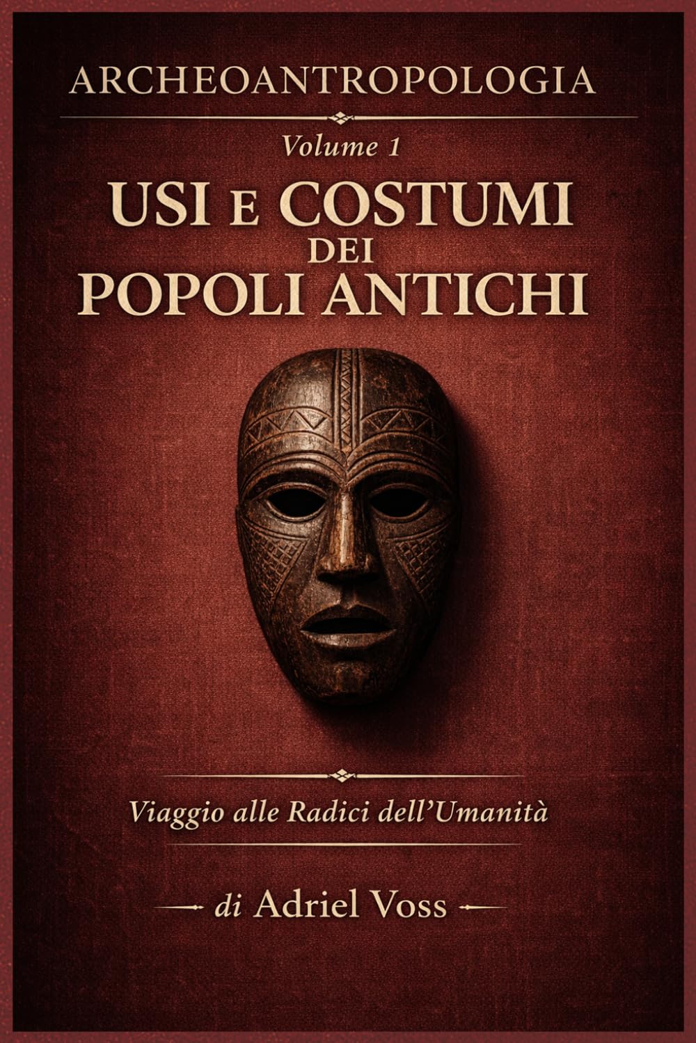 USI E COSTUMI DEI POPOLI ANTICHI: ARCHEOANTROPOLOGIA – Viaggio alle radici dell’Umanità (Archeoantropologia – Alle Origini dell’Umanità)