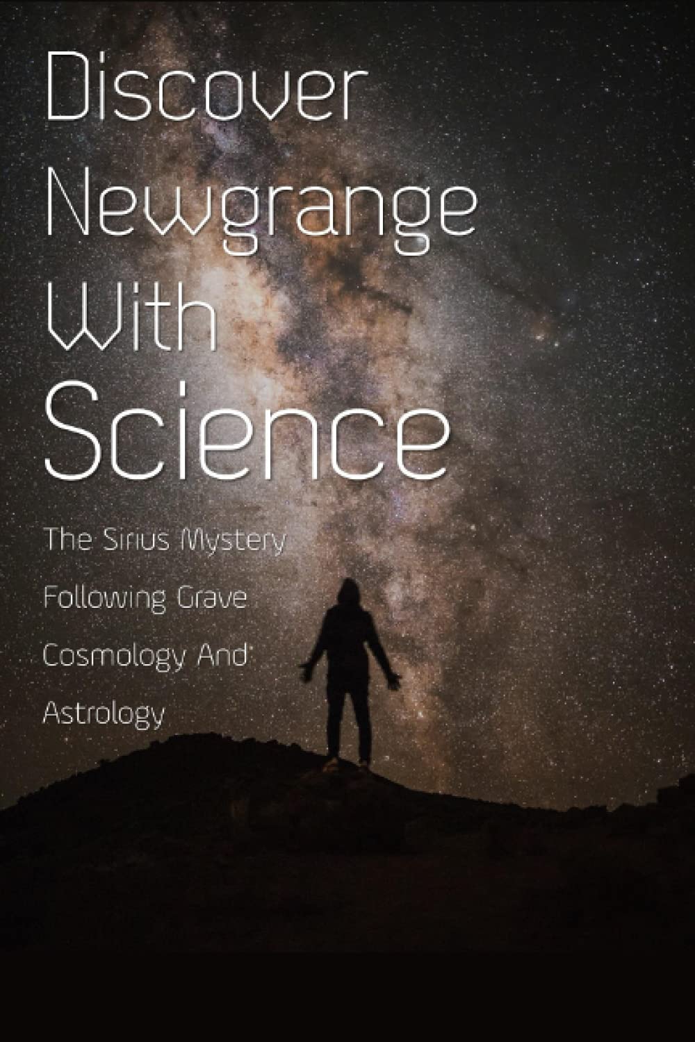 Discover Newgrange With Science: The Sirius Mystery Following Grave Cosmology And Astrology