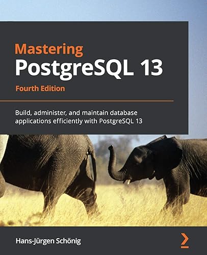 Mastering PostgreSQL 13: Build, administer, and maintain database applications efficiently with PostgreSQL 13