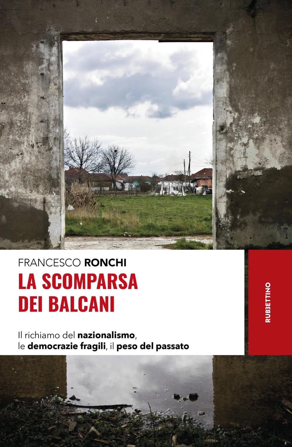 La Scomparsa Dei Balcani. Il Richiamo Del Nazionalismo, Le Democrazie Fragili, Il Peso Del Passato - 4