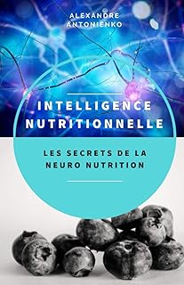 INTELLIGENCE NUTRITIONNELLE: Les secrets de la neuro nutrition