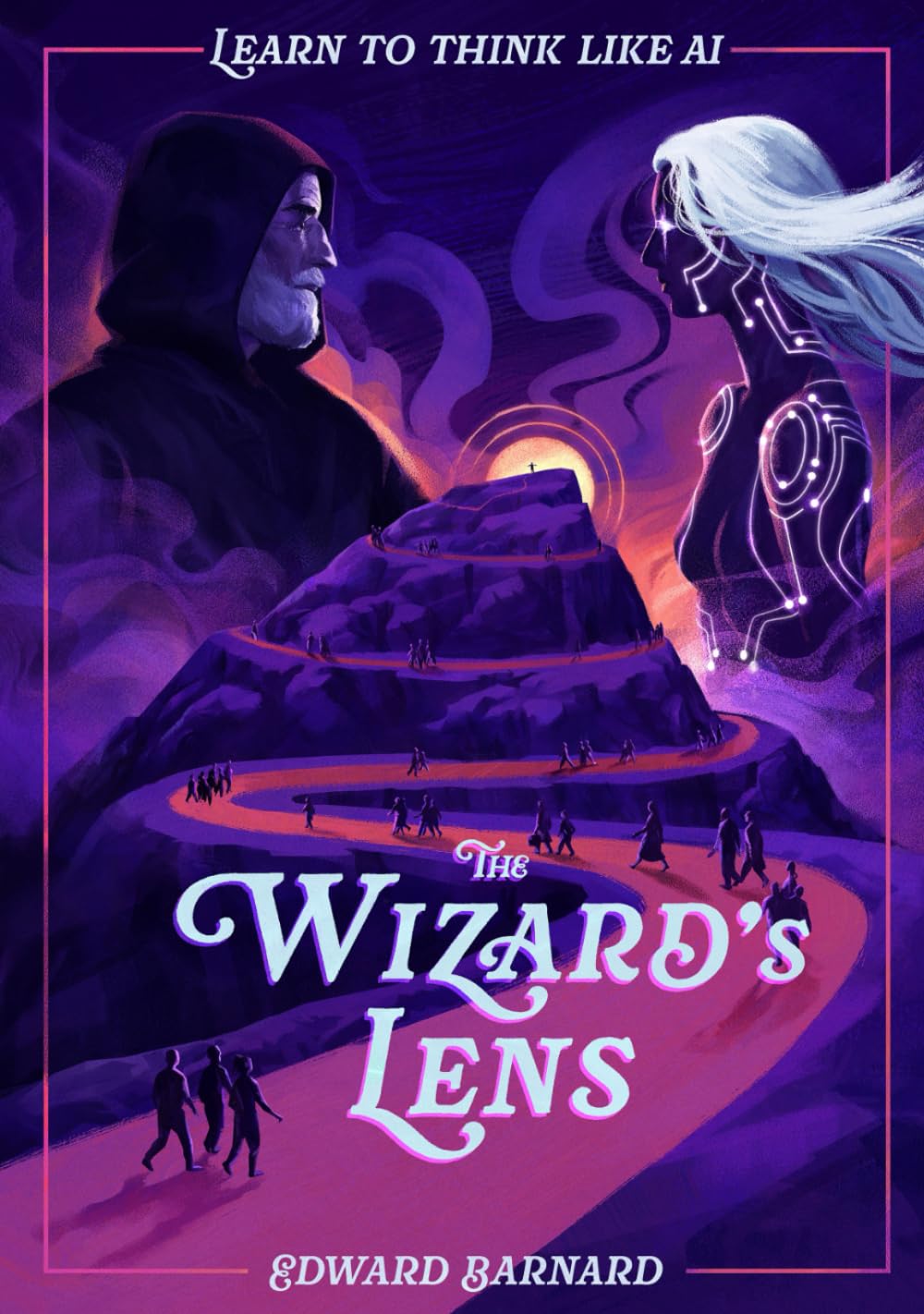 The Wizard's Lens: Learn to Think Like AI (The Revolutionizers)