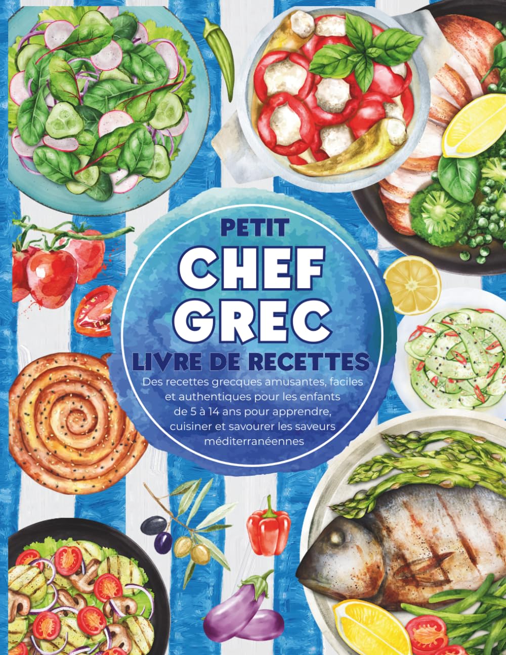 Petit Chef Grec-Livre de Recettes: Des recettes grecques amusantes, faciles et authentiques pour les enfants de 5 à 14 ans pour apprendre, cuisiner et savourer les saveurs méditerranéennes