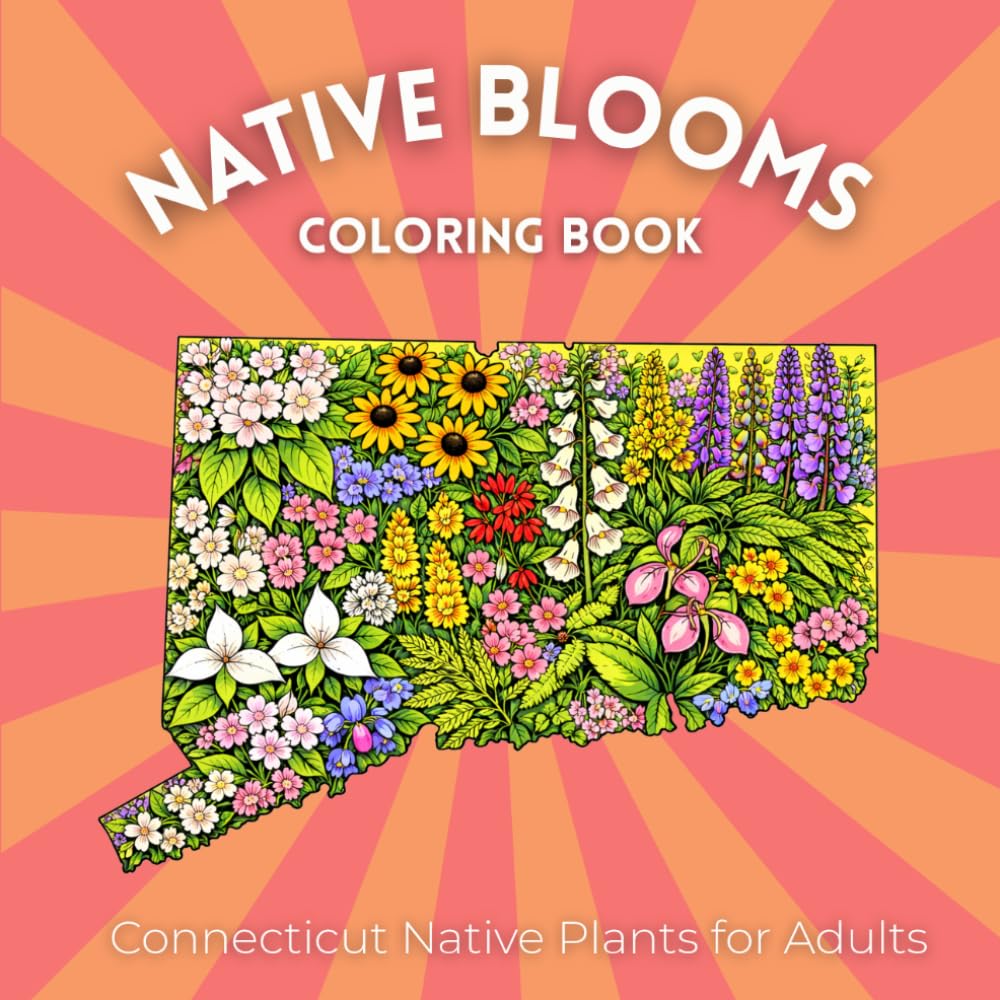 Native Blooms Coloring Book: Connecticut Native Plants for Adults: A Detailed Botanical Coloring Book Featuring Northeast Wildflowers, Plants & Pollinator Garden Favorites