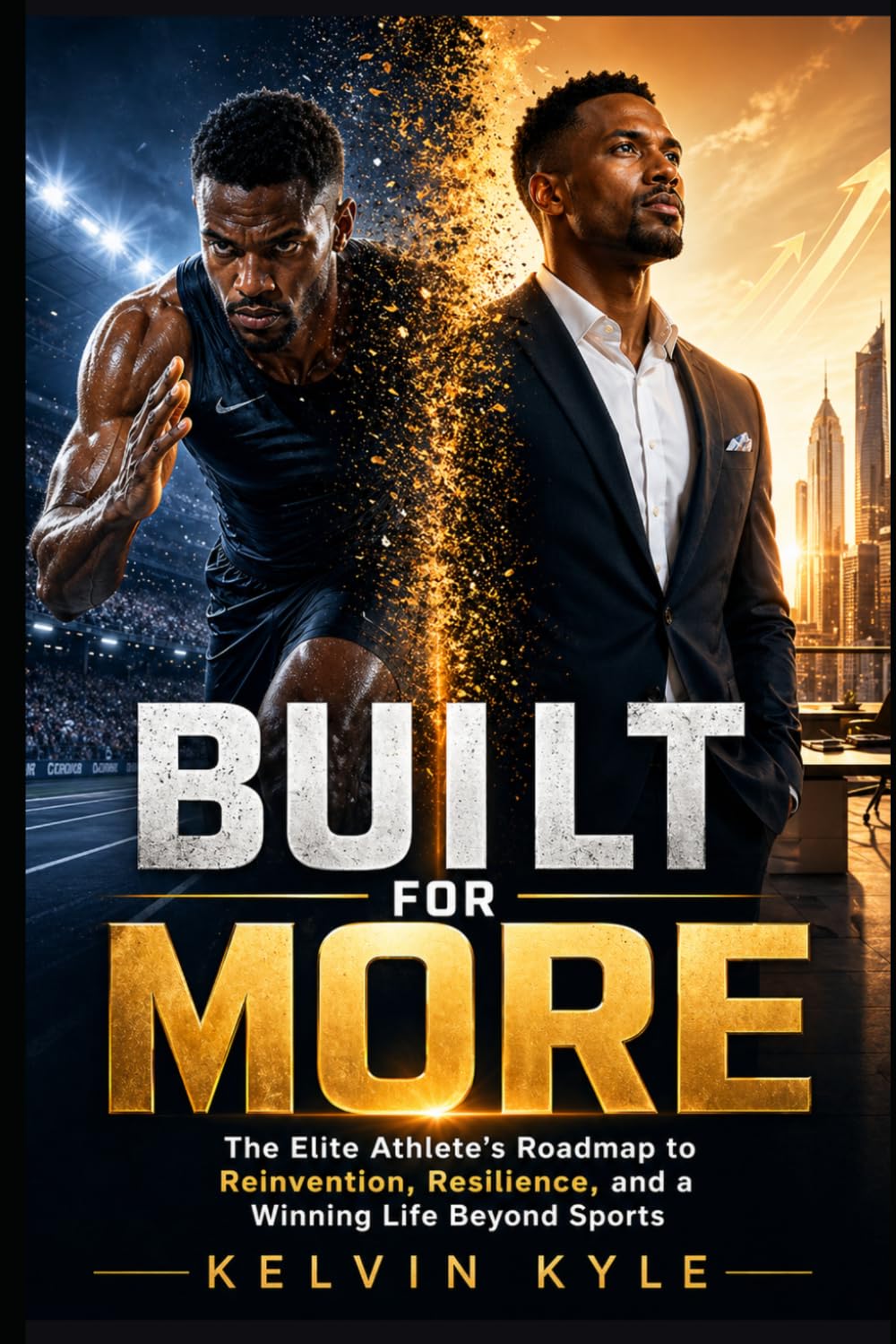 BUILT FOR MORE: The Elite Athlete's Roadmap to Reinvention, Resilience, and a Winning Life Beyond Sports