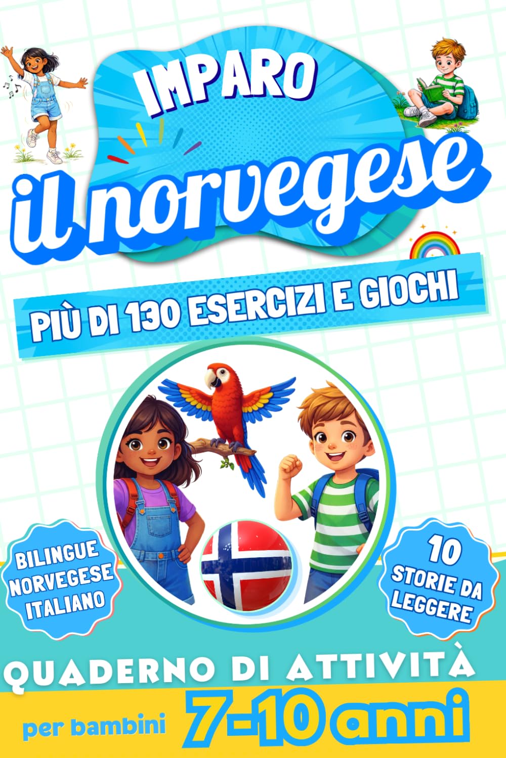 Imparo il norvegese : Quaderno di attività bilingue per bambini da 7 a 10 anni: Più di 130 esercizi e giochi, 10 storie illustrate