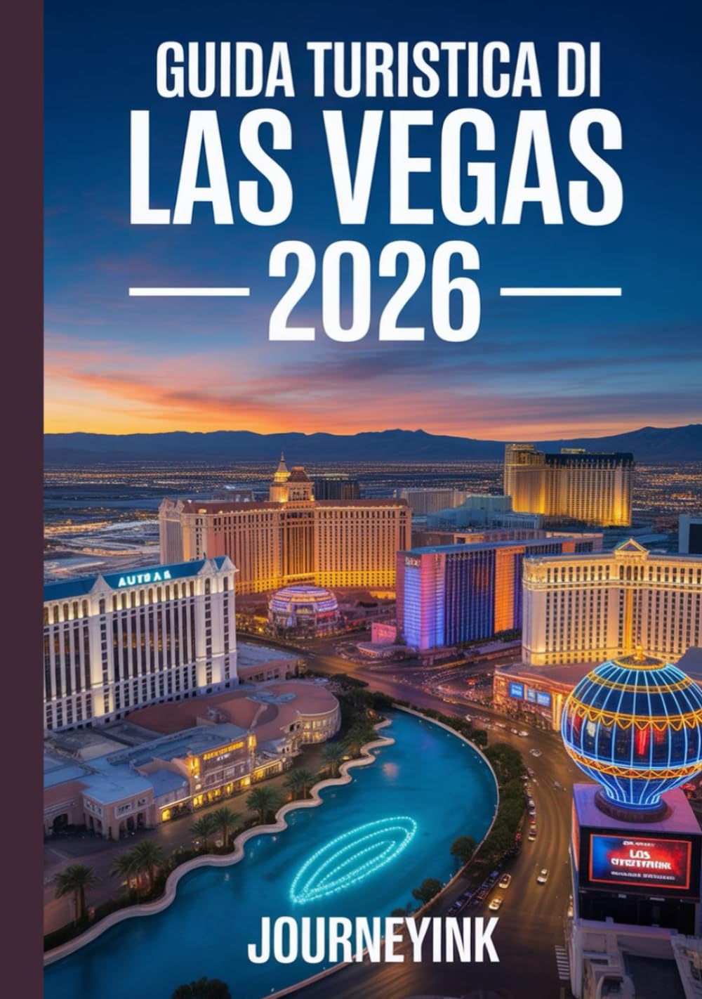 Guida Turistica Di Las Vegas 2026: Manuale del viaggiatore esperto per scoprire il meglio di Las Vegas: la guida definitiva del 2026 ad hotel, ristoranti, attrazioni ed esperienze locali.