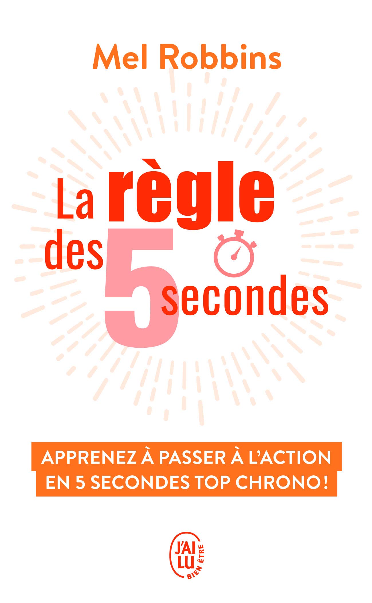 La règle des 5 secondes: Apprenez à passer à l'action en 5 secondes top chrono !