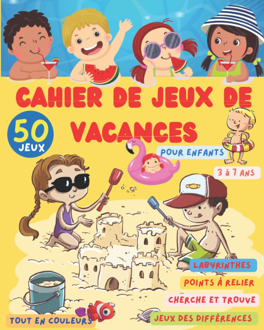 CAHIER DE JEUX DE VACANCES: POUR ENFANTS DE 3 à 7 ANS.