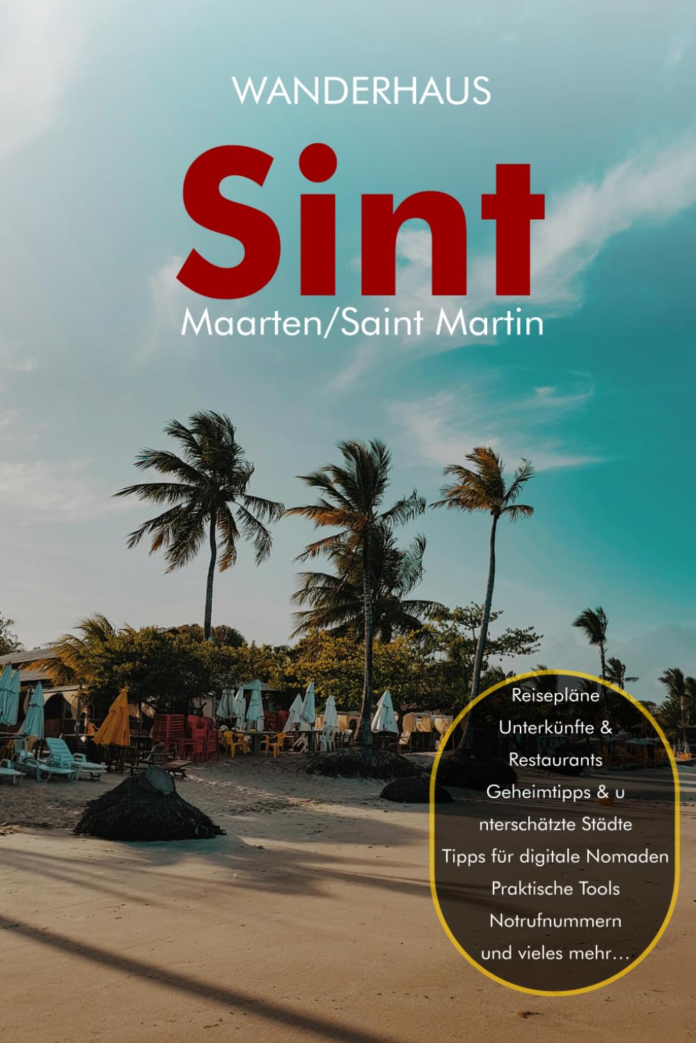 Sint Maarten & Saint Martin Reiseführer: Beide Seiten des Paradieses entdecken – Strände, Insider-Tipps, Restaurants, Nachtleben, Tagesausflüge nach Anguilla & St. Barts, praktische Planung