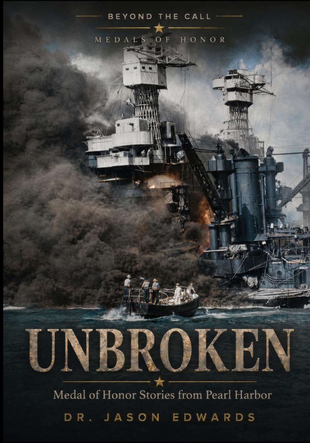 Unbroken: Medal of Honor Stories from the Battle of Pearl Harbor (Beyond the Call: Medals of Honor)