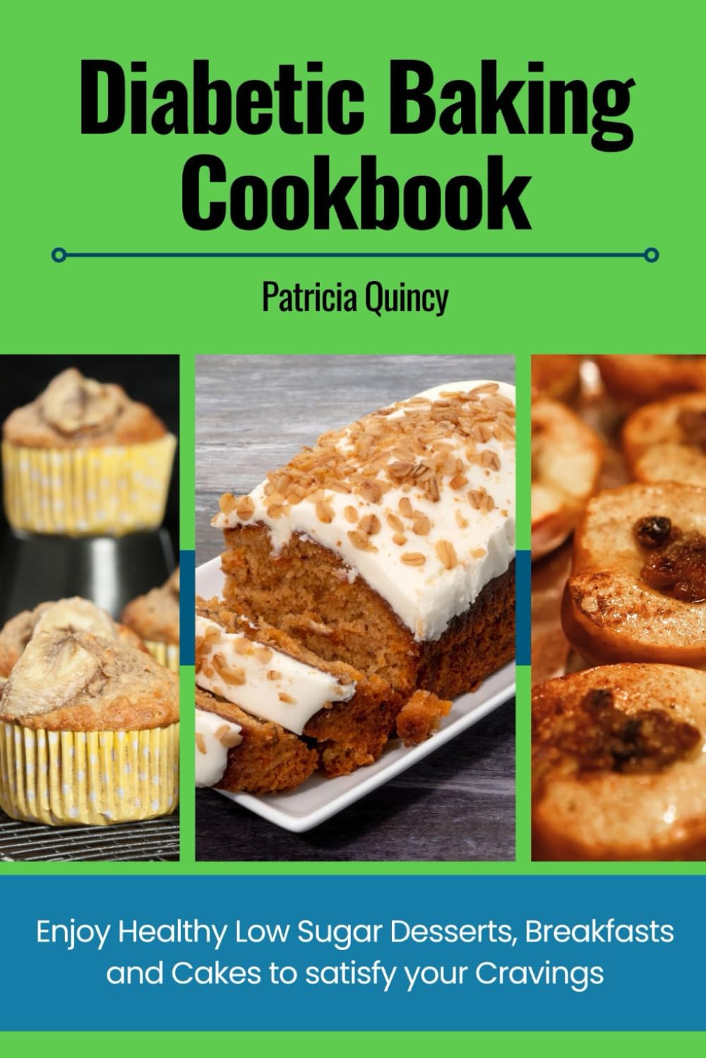 Diabetic Baking Cookbook: Enjoy Healthy Low Sugar Desserts, Breakfasts and Cakes to satisfy your Cravings