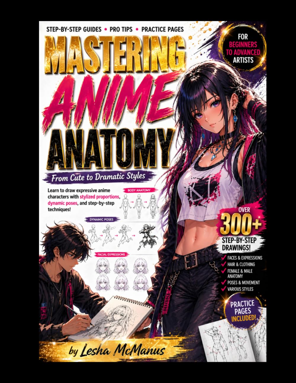 Mastering Anime Anatomy: The Ultimate 300+ Step-by-Step Guides to Drawing Anime Characters, Poses, and Expressions