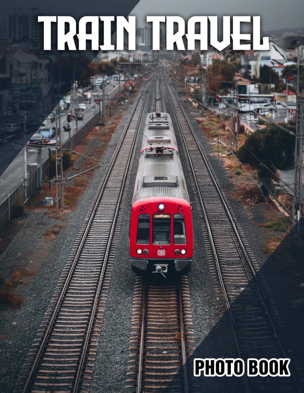 Train Travel Photo Book: Railway Adventures Illustrated | Captivating Photography Of Trains And Journeys | Perfect Gift For Travel Buffs And Railway Enthusiasts