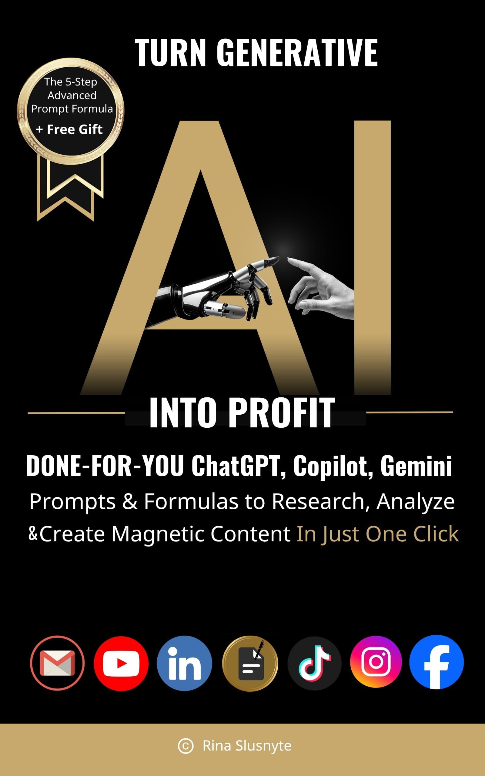 Turn Generative AI into Profit: Done-For-You ChatGPT, Copilot, Gemini Prompts & Formulas to Research, Analyze & Create Magnetic Content In Just One Click (AI Prompt to Profit Book 2)