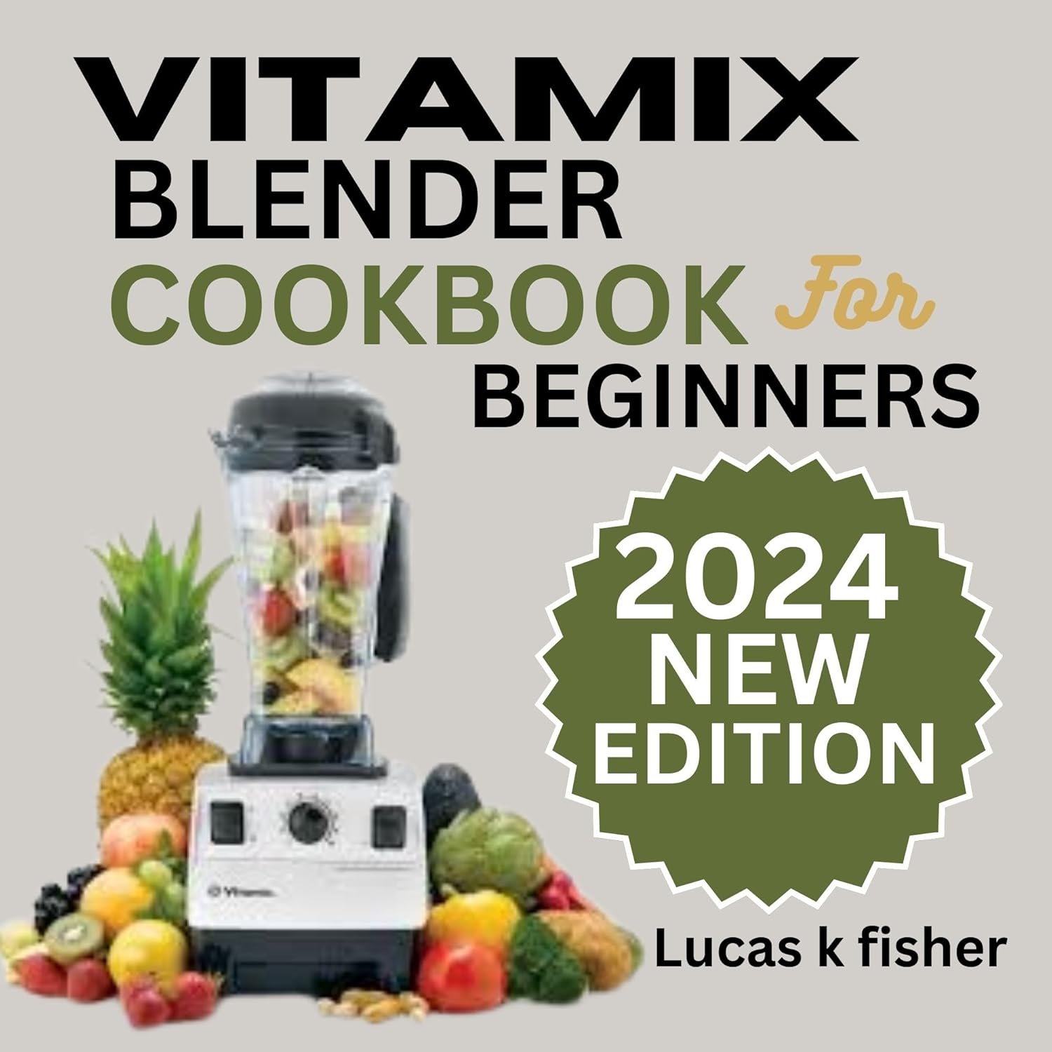Vitamix Blender Cookbook for Beginners 2024 100 Delicious