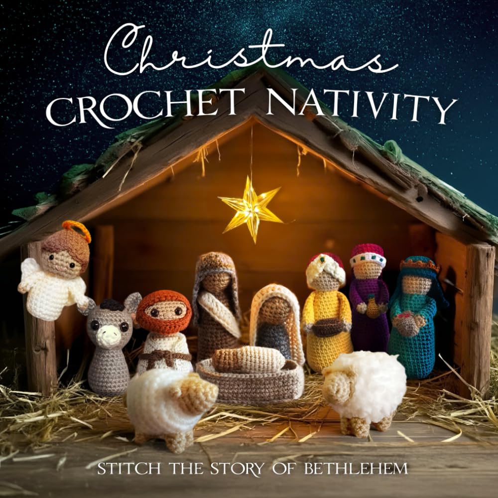 Christmas Crochet Nativity: Stitch the Story of Bethlehem