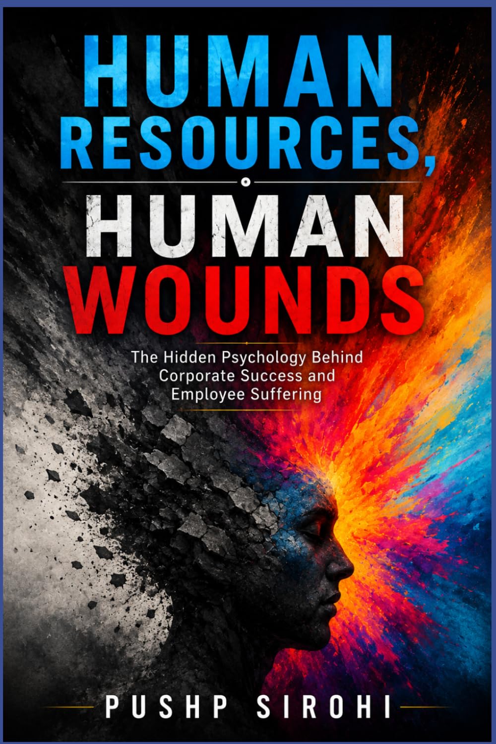 Human Resources- Human Wounds: The Hidden Psychology Behind Corporate Success and Employee Suffering