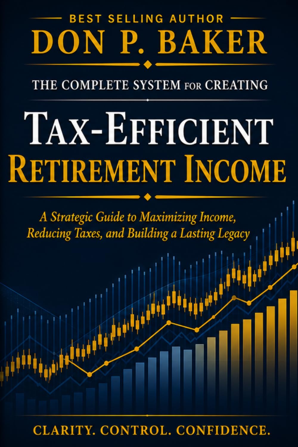 Tax-Efficient Retirement Income: Keep More, Spend Better, and Outlast the IRS: A STRATEGIC GUIDE TO MAXIMIZING INCOME, REDUCING TAXES, AND BUILDING A LASTING LEGACY